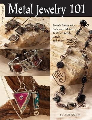 Metal Jewelry 101: Stylized Pieces with Embossed Metal, Textured Mesh Beads, and Wire by Peterson, Linda