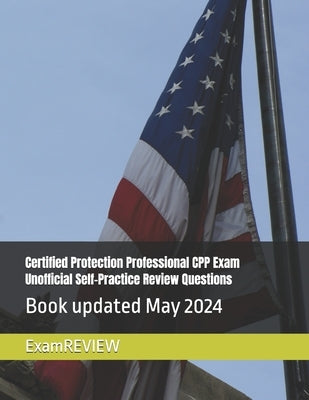 Certified Protection Professional CPP Exam Unofficial Self-Practice Review Questions by Yu, Mike