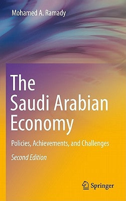 The Saudi Arabian Economy: Policies, Achievements, and Challenges by Ramady, Mohamed A.