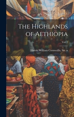 The Highlands of Aethiopia; Vol. 2 by Harris, William Cornwallis