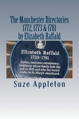 The Manchester Directories 1772, 1773 & 1781: by Elizabeth Raffald by Appleton, Suze