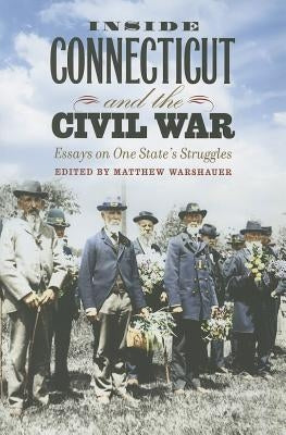 Inside Connecticut and the Civil War: Essays on One State's Struggles by Warshauer, Matthew