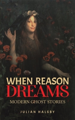 When Reason Dreams by Halsby, Julian