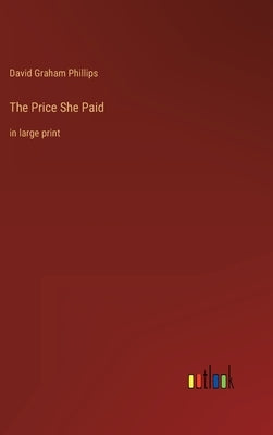 The Price She Paid: in large print by Phillips, David Graham