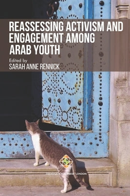 Reassessing Activism and Engagement Among Arab Youth by Rennick, Sarah Anne