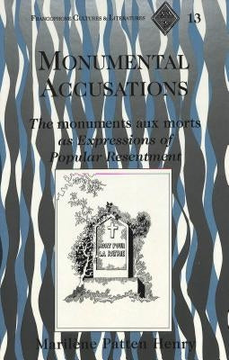 Monumental Accusations: The Monuments Aux Morts as Expressions of Popular Resentment by Paulson, Michael G.