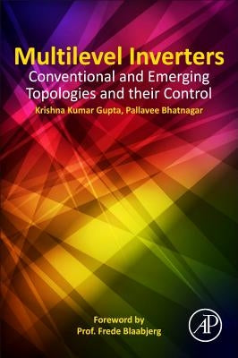 Multilevel Inverters: Conventional and Emerging Topologies and Their Control by Kumar Gupta, Krishna