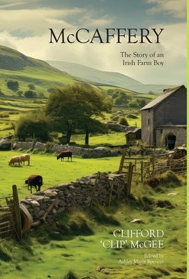 McCaffery: The Story Of An Irish Farm Boy by McGee, Clifford 'Clip'