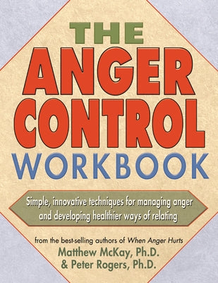 The Anger Control Workbook by McKay, Matthew