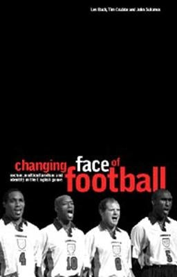 The Changing Face of Football: Racism, Identity and Multiculture in the English Game by Back, Les Etc