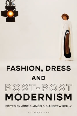 Fashion, Dress and Post-Postmodernism by F, José Blanco