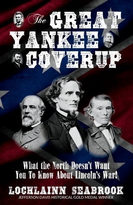 The Great Yankee Coverup: What the North Doesn't Want You to Know About Lincoln's War! by Seabrook, Lochlainn