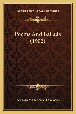 Poems And Ballads (1902) by Thackeray, William Makepeace