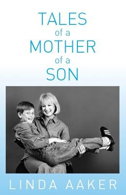 Tales of a Mother of a Son by Aaker, Linda