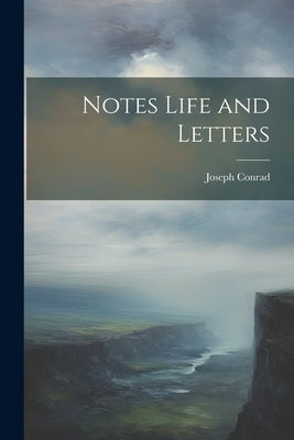 Notes Life and Letters by Conrad, Joseph
