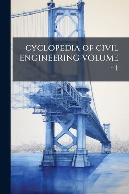 Cyclopedia of Civil Engineering Volume - I by Anonymous