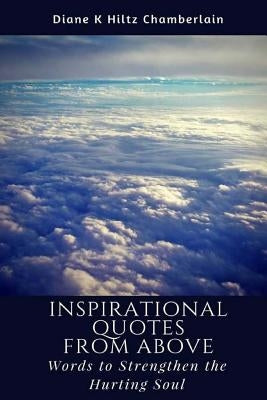 Inspirational Quotes from Above: Words to Strengthen the Hurting Soul by Chamberlain, Diane K.