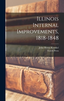 Illinois Internal Improvements, 1818-1848 by Krenkel, John Henry 1906-