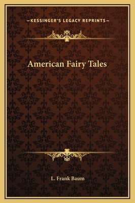 American Fairy Tales by Baum, L. Frank
