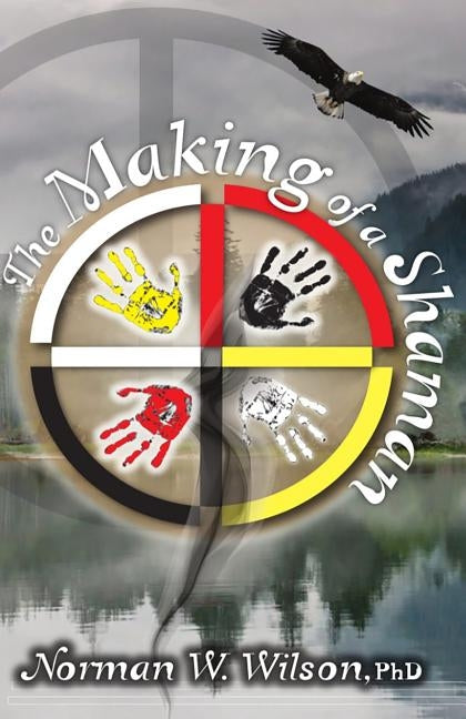 The Making of a Shaman by Wilson, Norman W.
