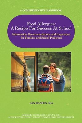 Food Allergies: A Recipe for Success at School: Information, Recommendations and Inspiration for Families and School Personnel by Hanson M. a., Jan