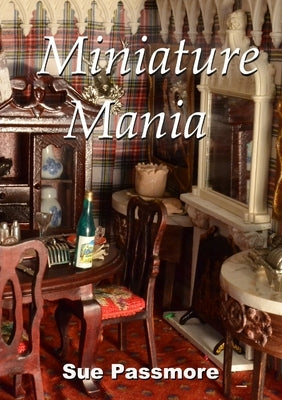 Miniature Mania: 140 and counting! by Passmore, Sue