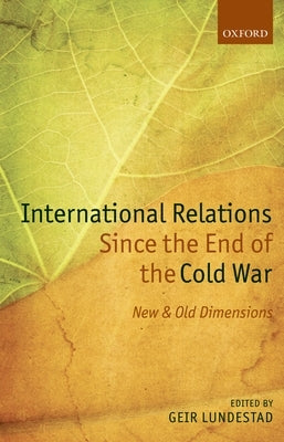 International Relations Since the End of the Cold War: New and Old Dimensions by Lundestad, Geir