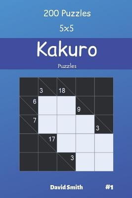 Kakuro Puzzles - 200 Puzzles 5x5 vol.1 by Smith, David
