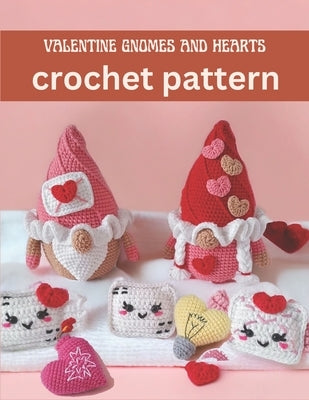 Valentine Gnomes and Hearts Crochet Pattern: Cute and Easy Crochet Book Projects for Valentine with Image and Detail Instruction by Salvage, Nancy