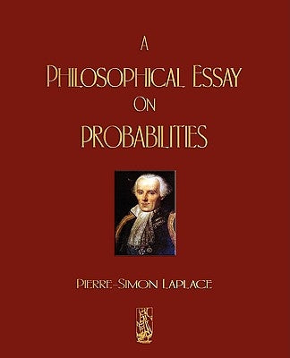 A Philosophical Essay On Probabilities by Pierre Simon Marquis de Laplace