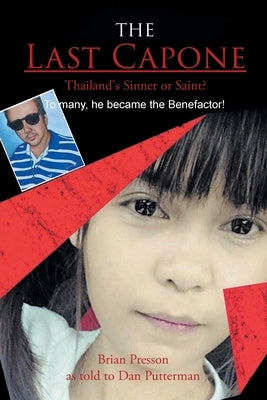 The Last Capone: Thailand's Sinner or Saint? To many, he became the Benefactor! by As Told to Dan Putterman, Brian Presson