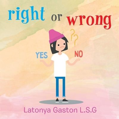 Right or Wrong by Gaston L. S. G., Latonya
