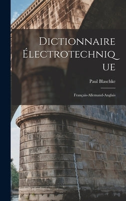 Dictionnaire Électrotechnique: Français-Allemand-Anglais by Blaschke, Paul