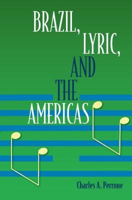 Brazil, Lyric, and the Americas by Perrone, Charles A.