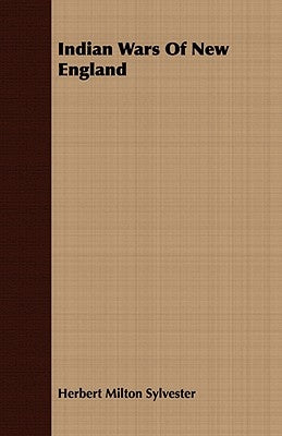 Indian Wars of New England by Sylvester, Herbert Milton