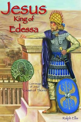 Jesus, King of Edessa by Ellis, Ralph