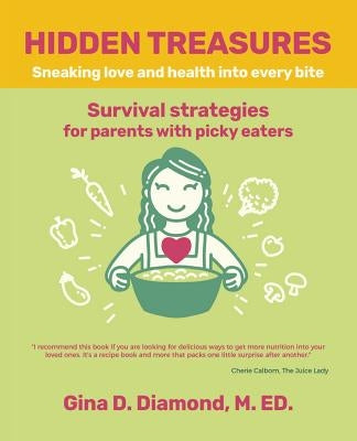 Hidden Treasures: Sneaking Love and Health into Every Bite by Diamond M. Ed, Gina D.