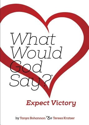 What Would God Say? Expect Victory by Bohannon, Tanya