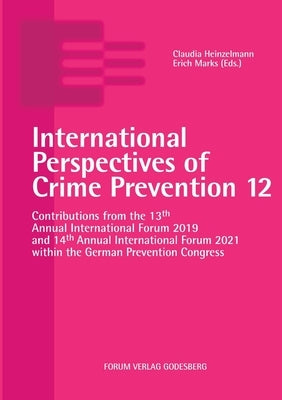 International Perspectives of Crime Prevention 12: Contributions from the 13th Annual International Forum 2019 and 14th Annual International Forum 202 by Heinzelmann, Claudia