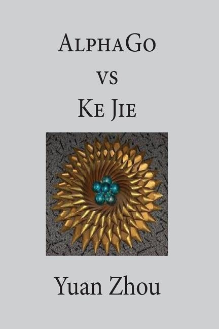AlphaGo vs. Ke Jie 9P by Zhou, Yuan