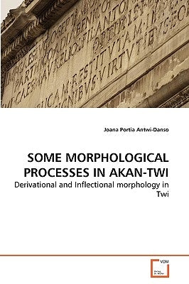 Some Morphological Processes in Akan-Twi by Antwi-Danso Joana Portia