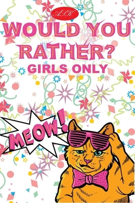 ASK - Would You Rather for Girls Only: Try Not to Laugh Challenge - Only Girls - No Boys - Crazy Questions Only A Girl Could Understand by Publication, Ask Books