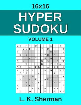 16x16 Hyper Sudoku: Volume 1 by Sherman, L. K.