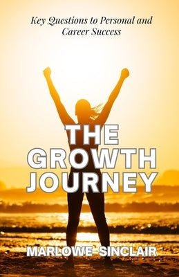 The Growth Journey: Key Questions to Personal and Career Success by Sinclair, Marlowe
