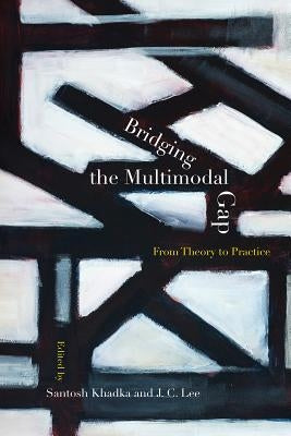 Bridging the Multimodal Gap: From Theory to Practice by Khadka, Santosh