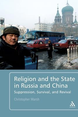 Religion and the State in Russia and China: Suppression, Survival, and Revival by Marsh, Christopher
