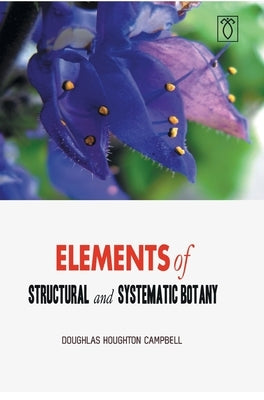 Elements of Structural and Systematic Botany by Houghton, Doughlas Campbell