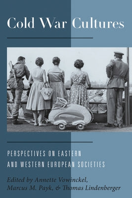 Cold War Cultures: Perspectives on Eastern and Western European Societies by Vowinckel, Annette