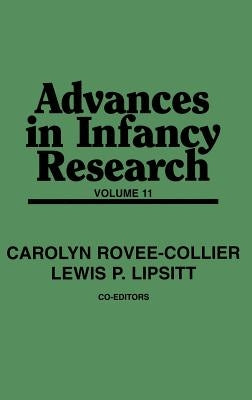 Advances in Infancy Research, Volume 11 by Rovee-Collier, Carolyn