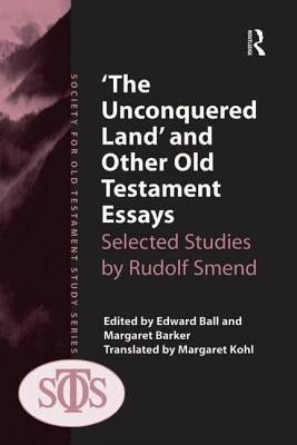 'The Unconquered Land' and Other Old Testament Essays: Selected Studies by Rudolf Smend by Barker, Margaret